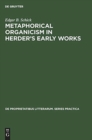 Image for Metaphorical organicism in Herder&#39;s early works : A study of the relation of Herder&#39;s literary idiom to his worldview