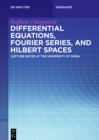 Image for Differential Equations, Fourier Series, and Hilbert Spaces: Lecture Notes at the University of Siena