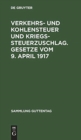 Image for Verkehrs- und Kohlensteuer und Kriegssteuerzuschlag. Gesetze vom 9. April 1917