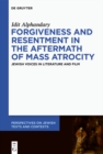 Image for Forgiveness and Resentment in the Aftermath of Mass Atrocity: Jewish Voices in Literature and Film