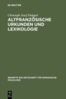 Image for Altfranzosische Urkunden und Lexikologie: Ein quellenkritischer Beitrag zum Wortschatz des fruhen 13. Jahrhunderts