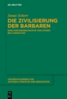 Image for Die Zivilisierung Der Barbaren: Eine Diskursgeschichte Von Cicero Bis Cassius Dio