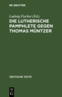 Image for Die Lutherische Pamphlete gegen Thomas Muntzer