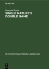 Image for Single nature&#39;s double name: The collectedness of the conflicting in British and American romanticism