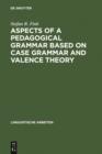 Image for Aspects of a pedagogical grammar based on case grammar and valence theory