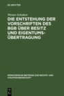 Image for Die Entstehung der Vorschriften des BGB uber Besitz und Eigentumsubertragung: Ein Beitrag zur Entstehungsgeschichte des BGB