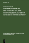 Image for In integrum restitutio und vindicatio utilis bei Eigentumsubertragungen im klassischen romischen Recht