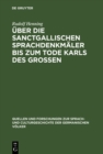 Image for Uber die Sanctgallischen Sprachdenkmaler bis zum Tode Karls des Grossen