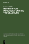 Image for Heinrich Von Morungen Und Die Troubadours: Ein Beitrag Zur Betrachtung Des Verhaltnisses Zwischen Deutschem Und Provenzalischem Minnesang