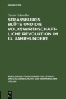 Image for Strassburgs Blute und die volkswirthschaftliche Revolution im 13. Jahrhundert: Rede gehalten bei Ubernahme des Rectorates der Universitat Strassburg am 31. October 1874