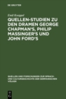 Image for Quellen-Studien zu den Dramen George Chapman&#39;s, Philip Massinger&#39;s und John Ford&#39;s
