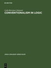 Image for Conventionalism in logic: A study in the linguistic foundation of logical reasoning