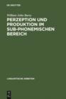 Image for Perzeption und Produktion im sub-phonemischen Bereich: eine kontrastive Untersuchung an intersprachlichen Minimalpaaren des Deutschen und Englischen