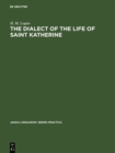 Image for The dialect of the Life of Saint Katherine: A linguistic study of the phonology and inflections