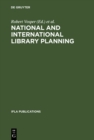 Image for National and international library planning: Key papers presented at the 40th session of the IFLA General Council, Washington, DC, 1974