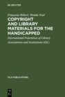 Image for Copyright and Library Materials for the Handicapped: A Study Prepared for the International Federation of Library Associations and Institutions