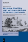 Image for Religion, Esoterik und Nation im frühen Zionismus (1900-1923): Eine genealogische Untersuchung zu Buber, Gordon und Borochov