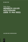 Image for Heinrich Julius Holtzmann (geb. 17. Mai 1832): Ein Lebensbild