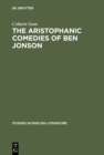 Image for The Aristophanic comedies of Ben Jonson: A comparative study of Jonson and Aristophanes