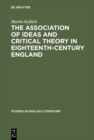 Image for The association of ideas and critical theory in eighteenth-century England: A history of a psychological method in English criticism