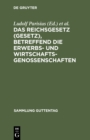 Image for Das Reichsgesetz (Gesetz), betreffend die Erwerbs- und Wirtschaftsgenossenschaften