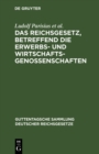 Image for Das Reichsgesetz, betreffend die Erwerbs- und Wirtschaftsgenossenschaften: Textausgabe mit Anmerkungen und Sachregister