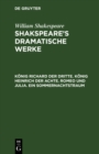 Image for Konig Richard der Dritte. Konig Heinrich der Achte. Romeo und Julia. Ein Sommernachtstraum
