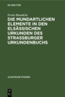 Image for Die mundartlichen Elemente in den elsassischen Urkunden des Strassburger Urkundenbuchs