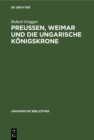 Image for Preuen, Weimar und die ungarische Konigskrone: Mit dem Faksimile eines Goethe-Briefes