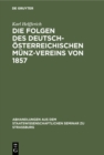 Image for Die Folgen Des Deutsch-osterreichischen Munz-vereins Von 1857: Ein Beitrag Zur Geld- Und Wahrungs-theorie