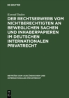 Image for Der Rechtserwerb vom Nichtberechtigten an beweglichen Sachen und Inhaberpapieren im deutschen internationalen Privatrecht
