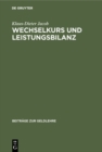 Image for Wechselkurs und Leistungsbilanz: Eine modellanalytische Untersuchung uber die Synthese von &amp;quote;Elasticities-Approach&amp;quote; und &amp;quote;Income-Absorption Approach&amp;quote;