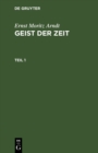 Image for Ernst Moritz Arndt: Geist der Zeit. Teil 1