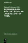 Image for Lebensspiegel fur die deutsche Jugend. Erster Theil