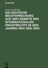 Image for Die deutsche Rechtsprechung auf dem Gebiete des internationalen Privatrechts in den Jahren 1954 und 1955