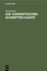 Image for Die Vorkritischen Schriften Kants: Ein Beitrag Zur Entwicklungsgeschichte Der Kantischen Philosophie