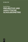 Image for Projektive und analytische Schulgeometrie: Ein Lehr- und Ubungsbuch fur die Oberklassen