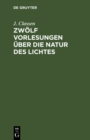 Image for Zwolf Vorlesungen uber die Natur des Lichtes