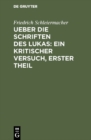 Image for Ueber die Schriften des Lukas: Ein kritischer Versuch, Erster Theil