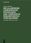 Image for Die allgemeine chirurgische Pathologie und Therapie in einundfunfzig Vorlesungen: Ein Handbuch fur Studirende und Aerzte