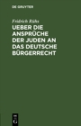 Image for Ueber Die Anspruche Der Juden an Das Deutsche Burgerrecht