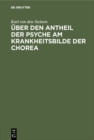 Image for Uber den Antheil der Psyche am Krankheitsbilde der Chorea: Inaugural-Dissertation der medicinischen Facultat zu Strassburg zur Erlangung der Doctorwurde