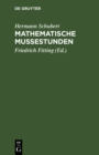 Image for Mathematische Muestunden: Eine Sammlung von Geduldspielen, Kunststucken und Unterhaltungsaufgaben mathematischer Natur