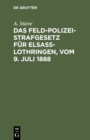 Image for Das Feldpolizeistrafgesetz fur Elsa-Lothringen, vom 9. Juli 1888