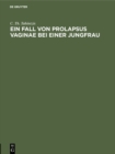 Image for Ein Fall von Prolapsus vaginae bei einer Jungfrau: Inaugural-Dissertation