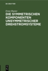 Image for Die symmetrischen Komponenten unsymmetrischer Drehstromsysteme