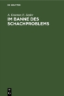 Image for Im Banne des Schachproblems: Ausgewahlte Schachkompositionen