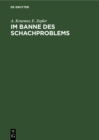 Image for Im Banne des Schachproblems: Ausgewahlte Schachaufgaben und Studien