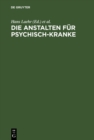 Image for Die Anstalten fur Psychisch-Kranke: In Deutschland, Deutsch-Osterreich, der Schweiz und den Baltischen Landern