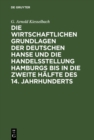 Image for Die wirtschaftlichen Grundlagen der deutschen Hanse und die Handelsstellung Hamburgs bis in die zweite Halfte des 14. Jahrhunderts
